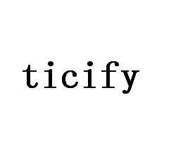 TICIFY