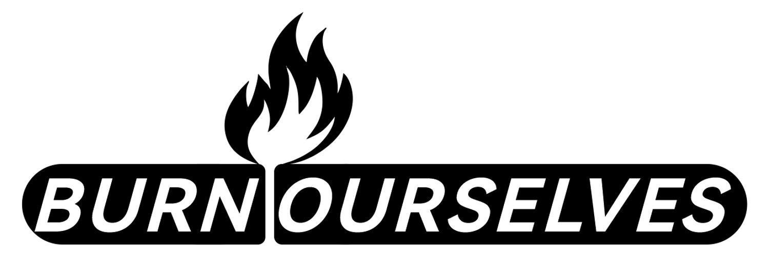BURN OURSELVES